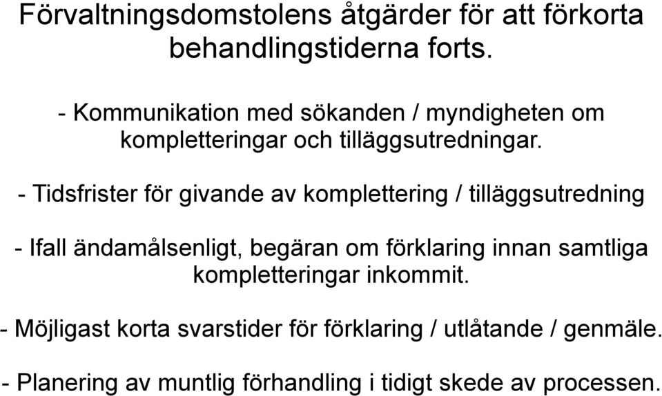 - Tidsfrister för givande av komplettering / tilläggsutredning - Ifall ändamålsenligt, begäran om förklaring
