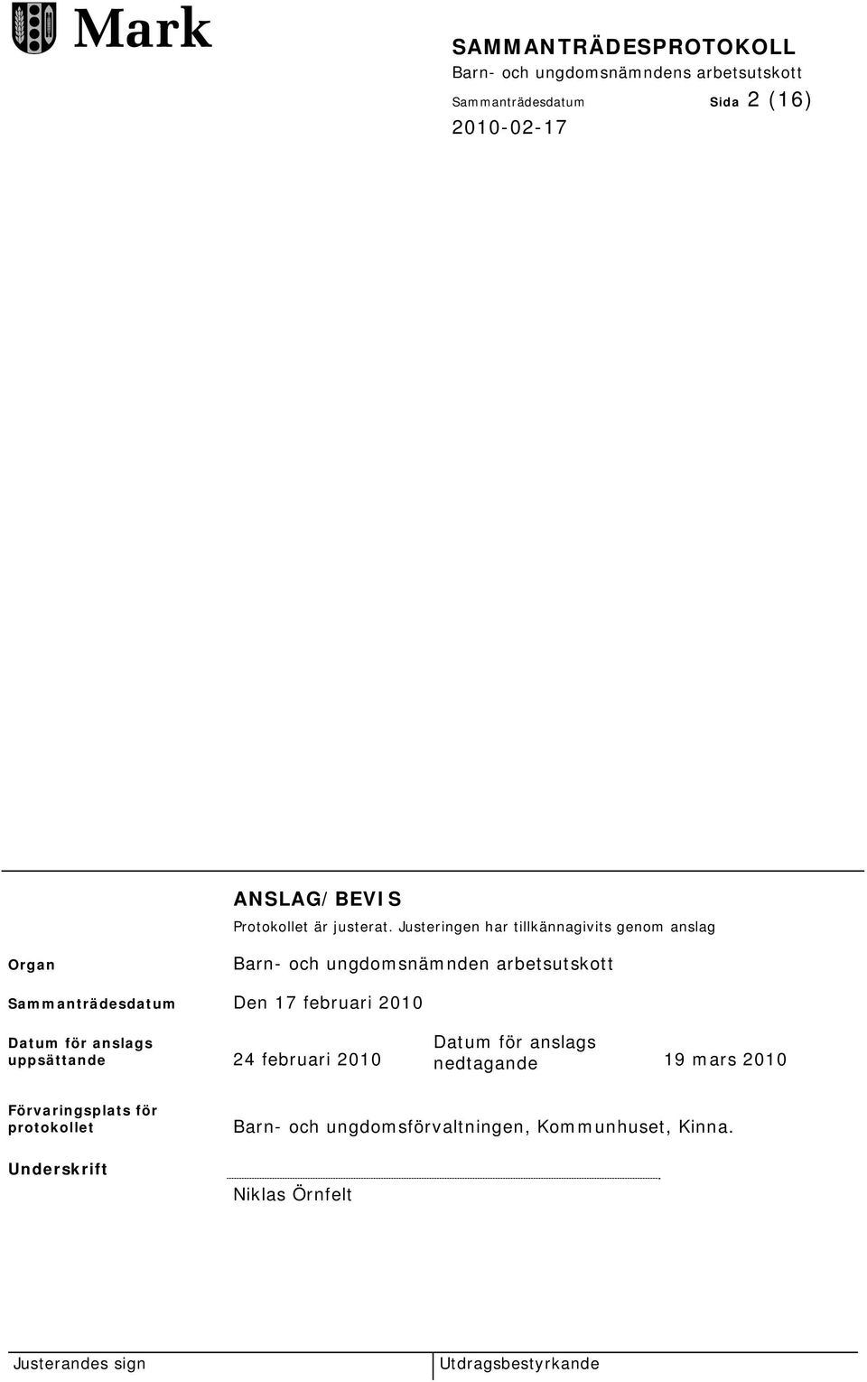 Sammanträdesdatum Den 17 februari 2010 Datum för anslags uppsättande 24 februari 2010 Datum för