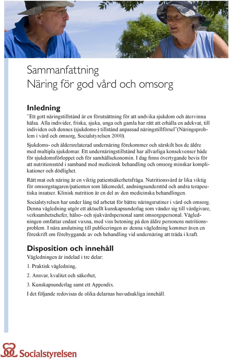 Socialstyrelsen 2000). Sjukdoms- och åldersrelaterad undernäring förekommer och särskilt hos de äldre med multipla sjukdomar.