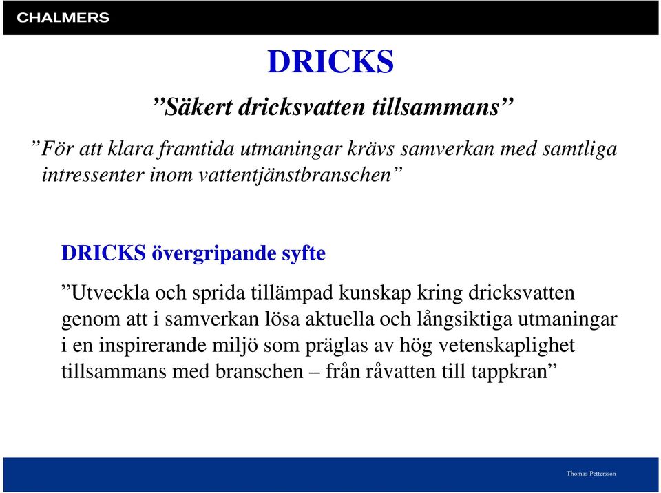 tillämpad kunskap kring dricksvatten genom att i samverkan lösa aktuella och långsiktiga utmaningar