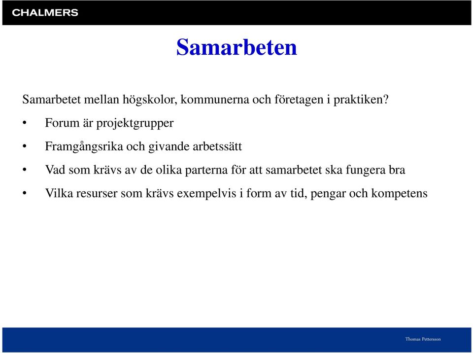 Forum är projektgrupper Framgångsrika och givande arbetssätt Vad som