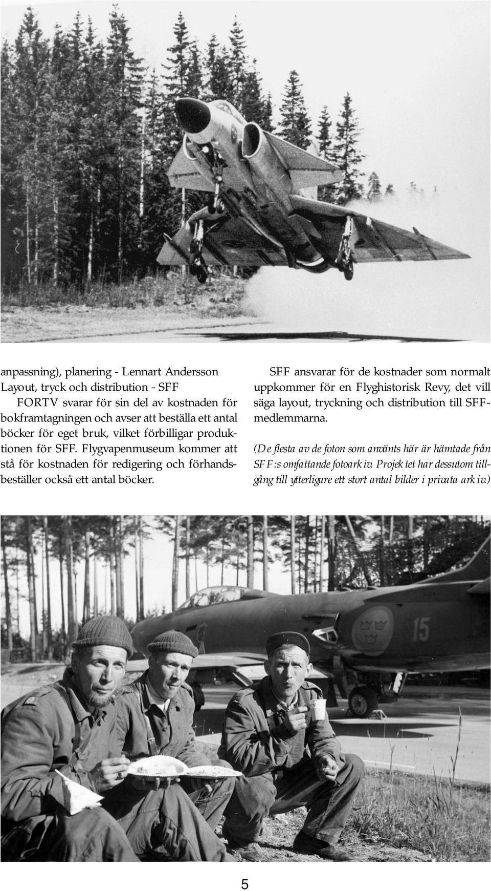 Flygvapenmuseum kommer att stå för kostnaden för redigering och förhandsbeställer också ett antal böcker.