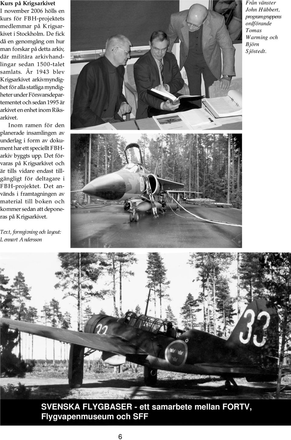 År 1943 blev Krigsarkivet arkivmyndighet för alla statliga myndigheter under Försvarsdepartementet och sedan 1995 är arkivet en enhet inom Riksarkivet.