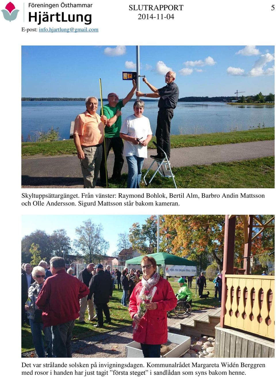 Andersson. Sigurd Mattsson står bakom kameran.