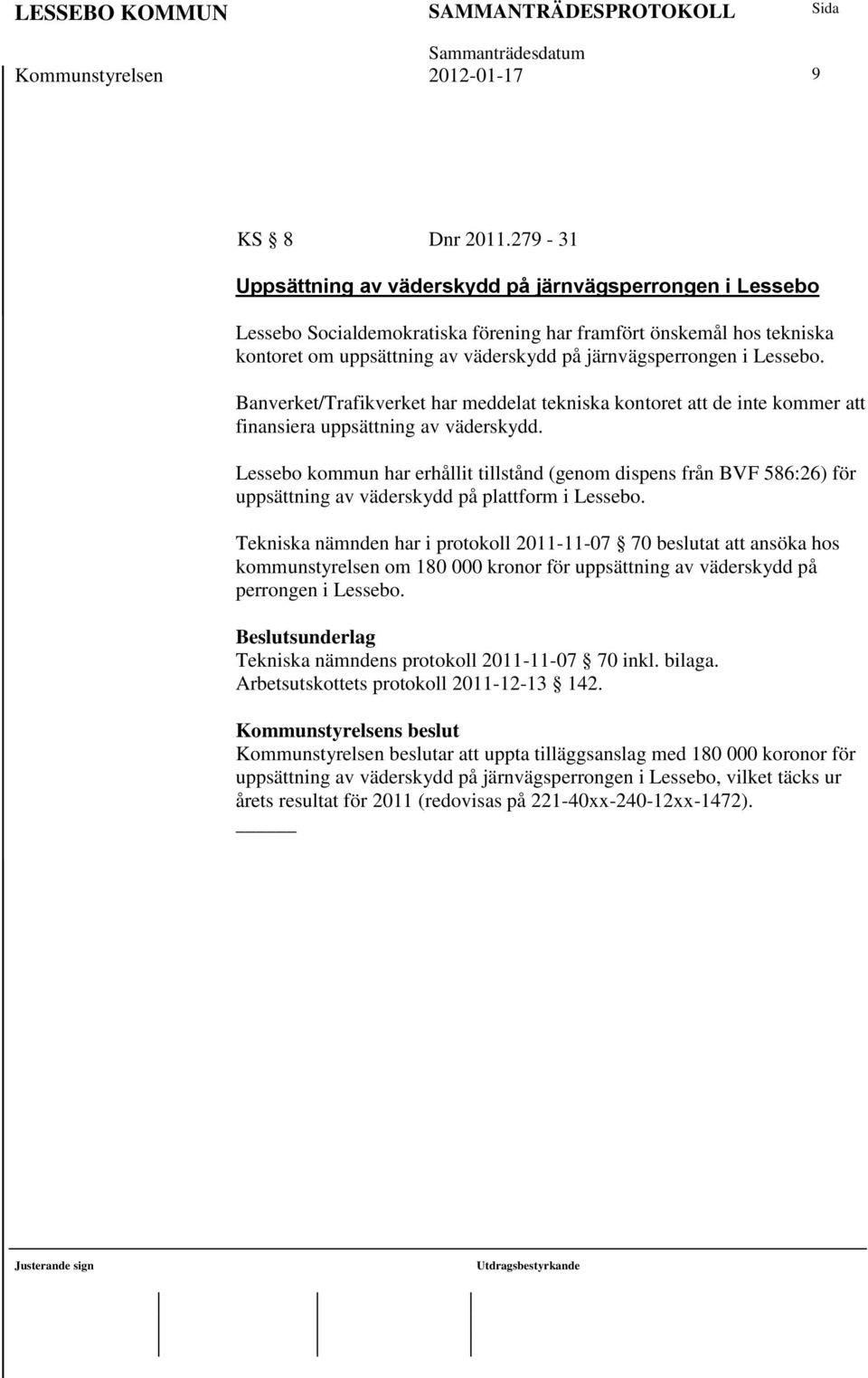 Lessebo. Banverket/Trafikverket har meddelat tekniska kontoret att de inte kommer att finansiera uppsättning av väderskydd.