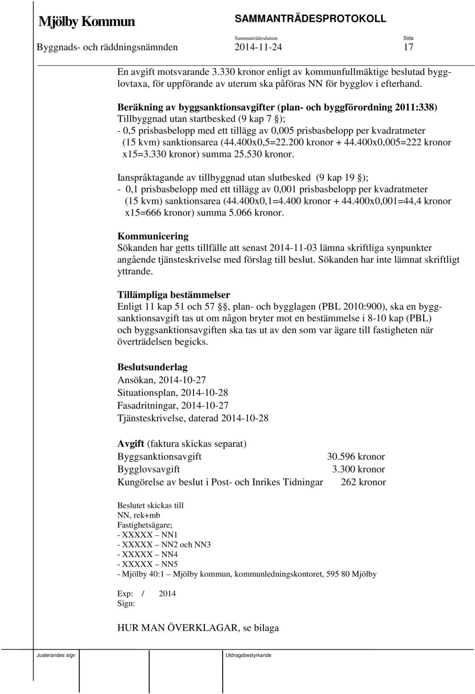sanktionsarea (44.400x0,5=22.200 kronor + 44.400x0,005=222 kronor x15=3.330 kronor) summa 25.530 kronor.