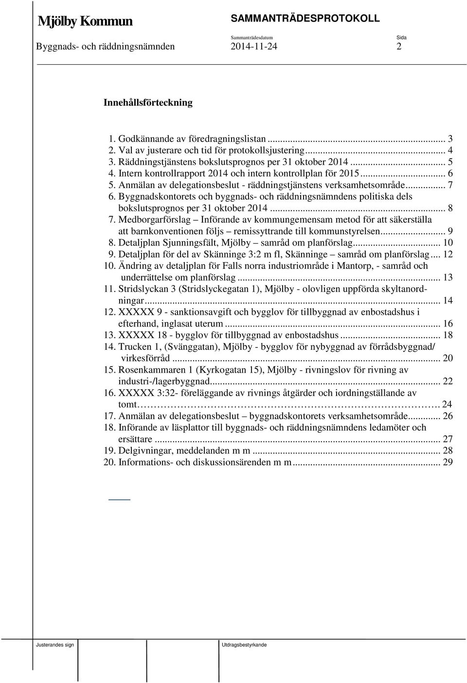 .. 7 6. Byggnadskontorets och byggnads- och räddningsnämndens politiska dels bokslutsprognos per 31 oktober 2014... 8 7.