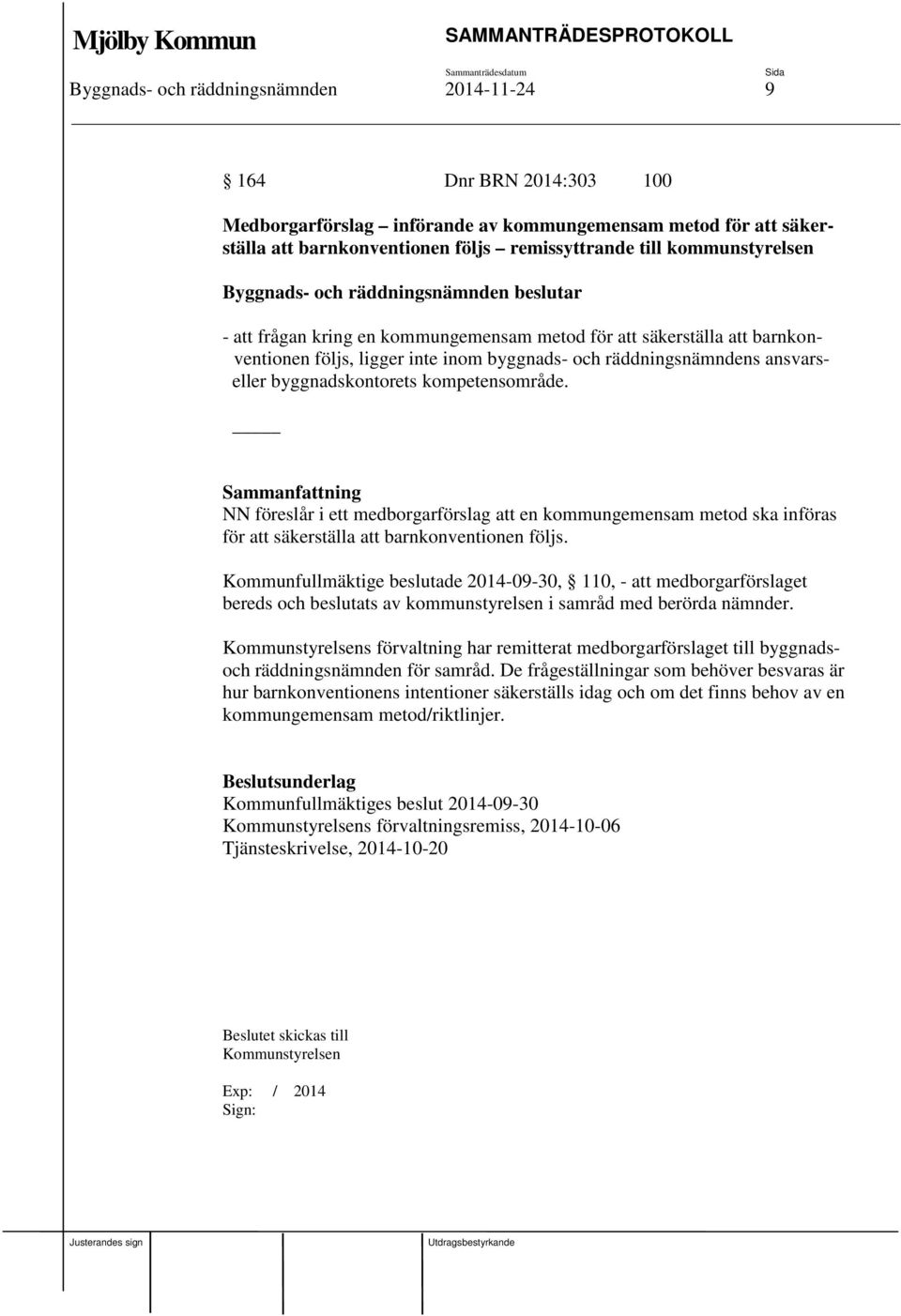 kompetensområde. NN föreslår i ett medborgarförslag att en kommungemensam metod ska införas för att säkerställa att barnkonventionen följs.