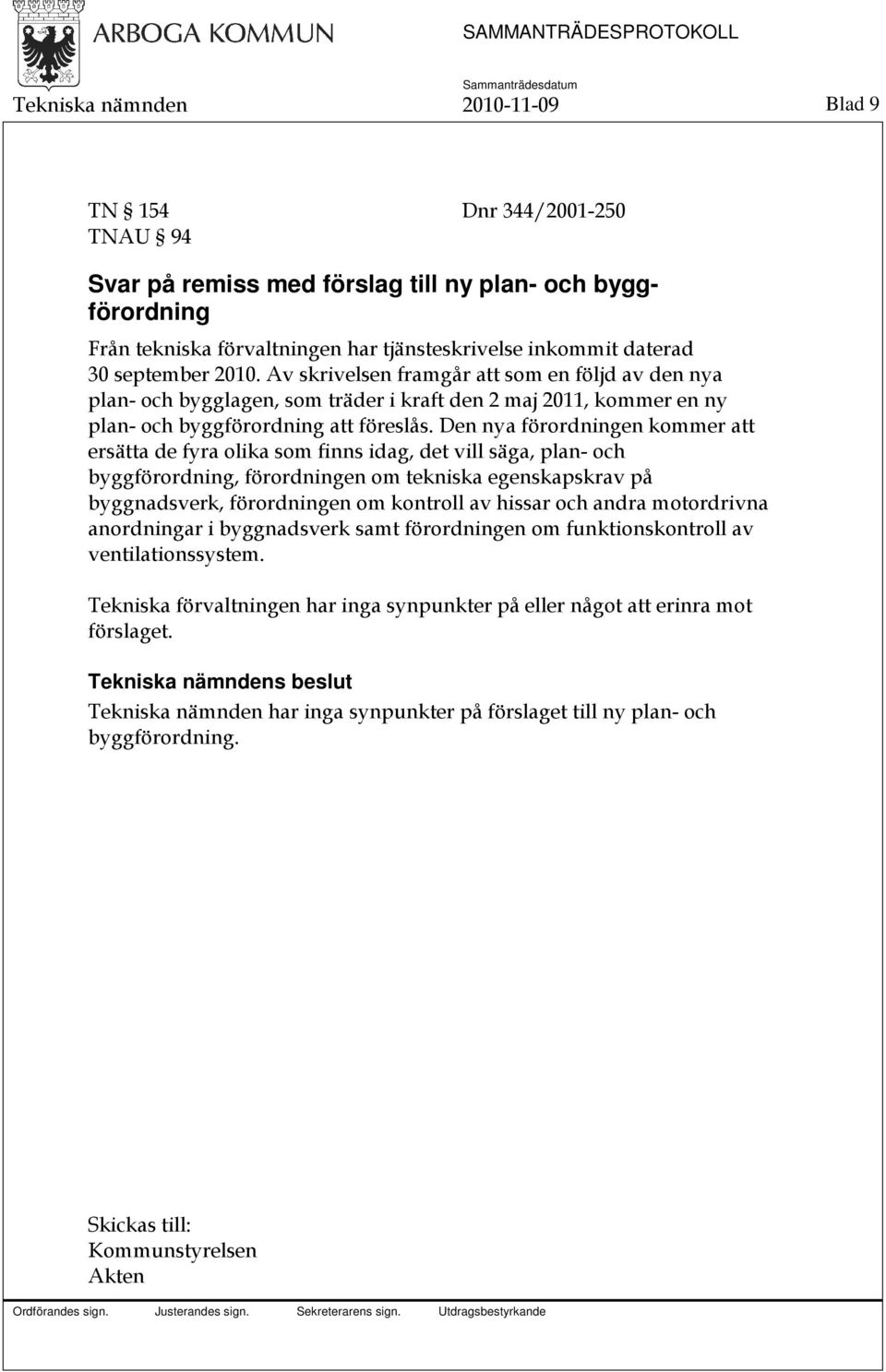 Den nya förordningen kommer att ersätta de fyra olika som finns idag, det vill säga, plan- och byggförordning, förordningen om tekniska egenskapskrav på byggnadsverk, förordningen om kontroll av