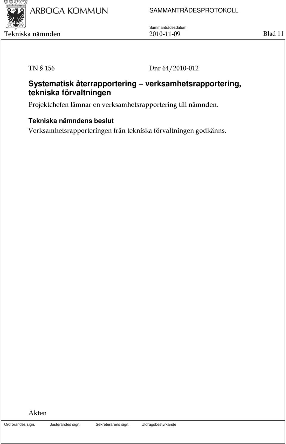 förvaltningen Projektchefen lämnar en verksamhetsrapportering