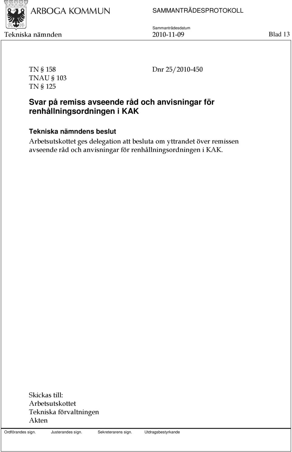 ges delegation att besluta om yttrandet över remissen avseende råd och anvisningar