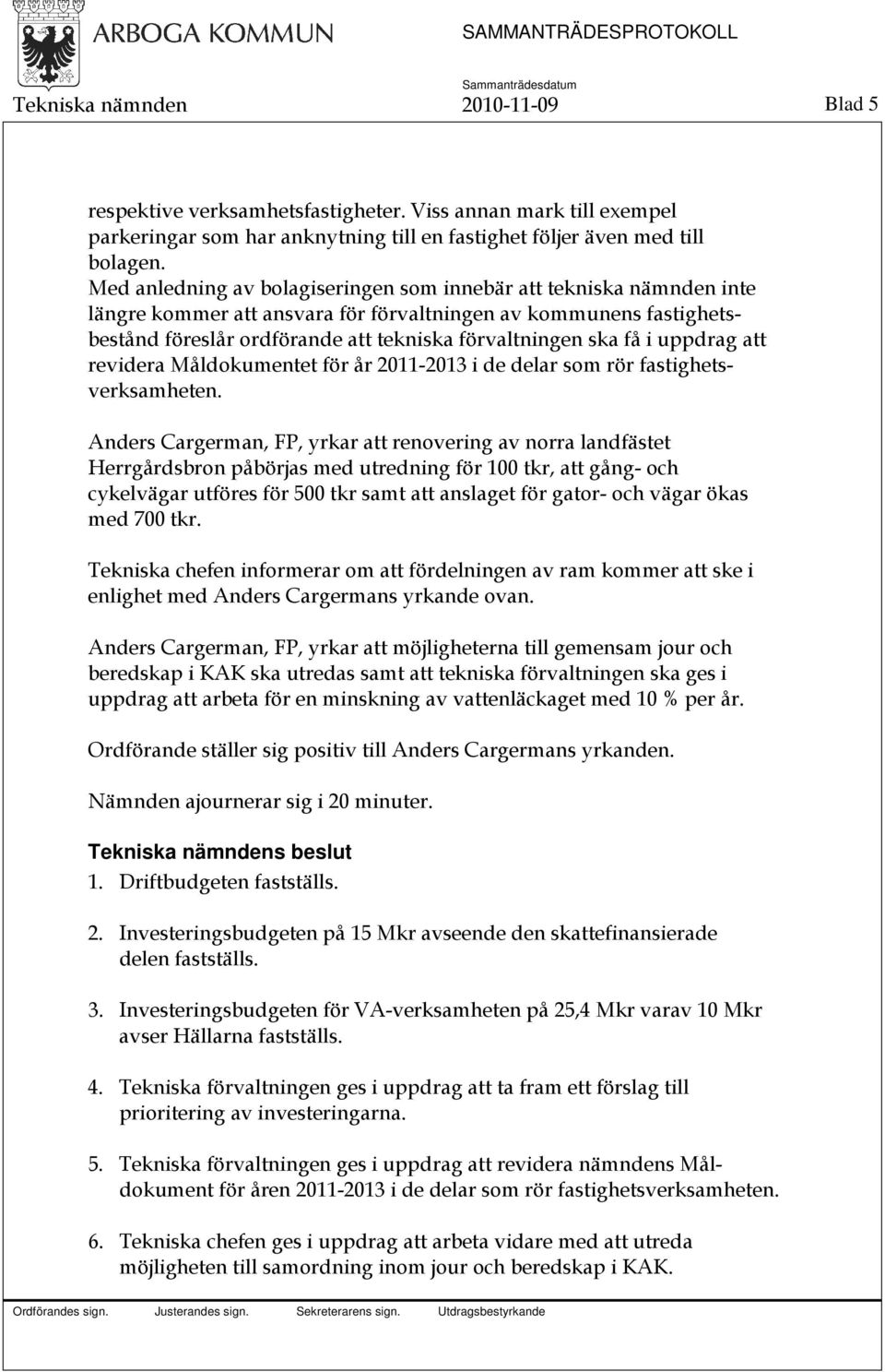i uppdrag att revidera Måldokumentet för år 2011-2013 i de delar som rör fastighetsverksamheten.