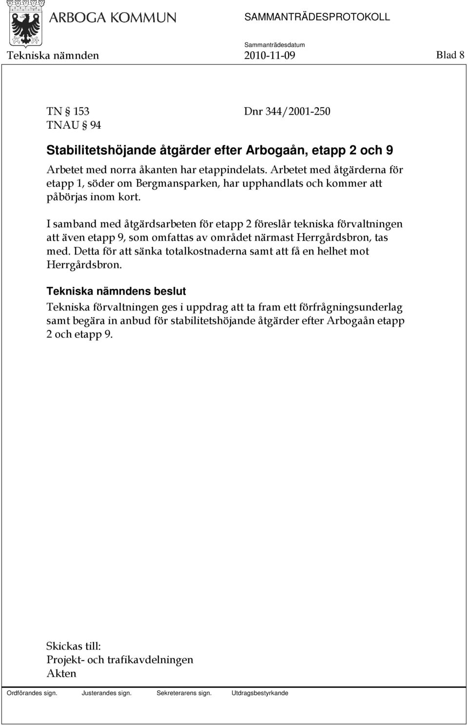 I samband med åtgärdsarbeten för etapp 2 föreslår tekniska förvaltningen att även etapp 9, som omfattas av området närmast Herrgårdsbron, tas med.