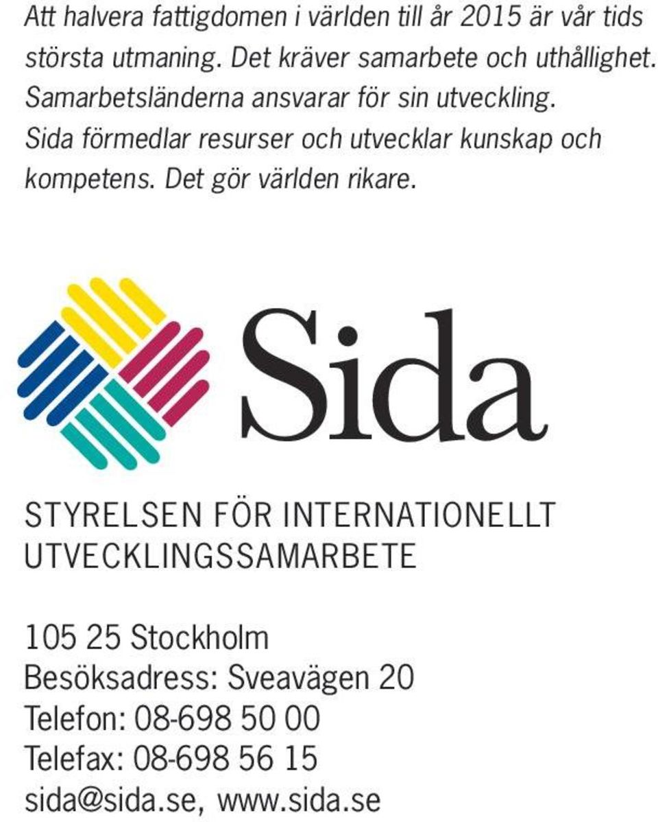 Sida förmedlar resurser och utvecklar kunskap och kompetens. Det gör världen rikare.
