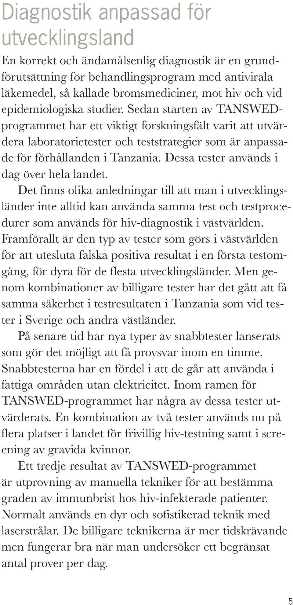 Dessa tester används i dag över hela landet.