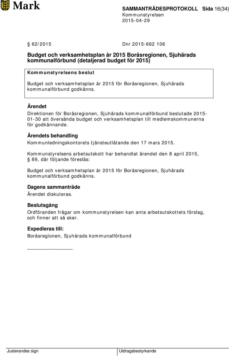 Ärendet Direktionen för Boråsregionen, Sjuhärads kommunalförbund beslutade 2015-01-30 att översända budget och verksamhetsplan till medlemskommunerna för godkännande.