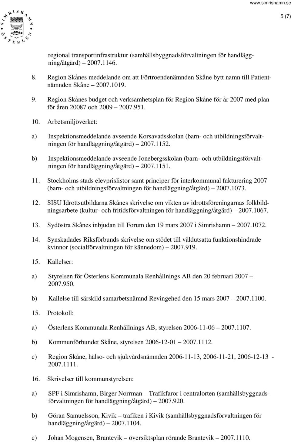 Region Skånes budget och verksamhetsplan för Region Skåne för år 2007 med plan för åren 20087 och 2009 2007.951. 10.