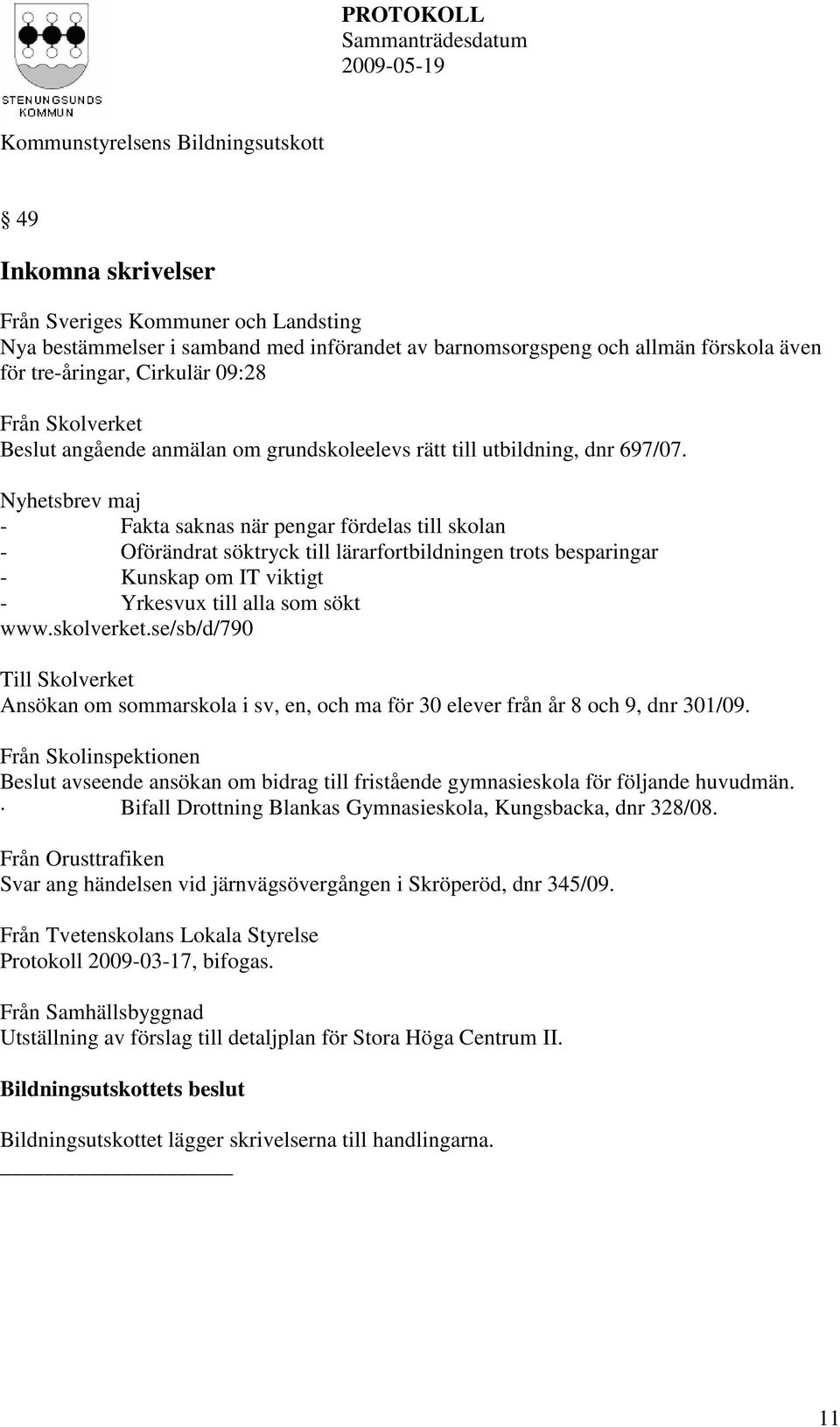 Nyhetsbrev maj - Fakta saknas när pengar fördelas till skolan - Oförändrat söktryck till lärarfortbildningen trots besparingar - Kunskap om IT viktigt - Yrkesvux till alla som sökt www.skolverket.