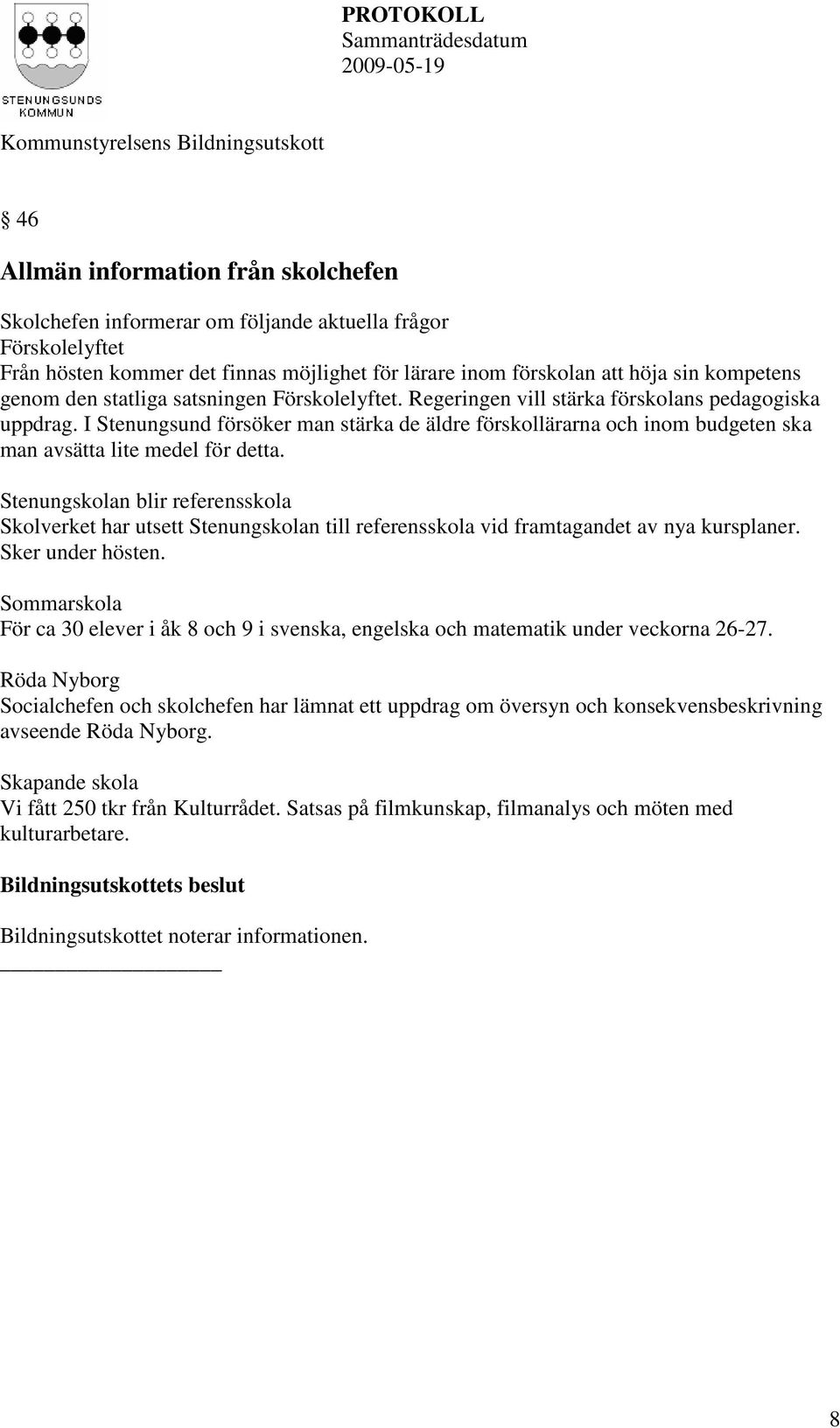 I Stenungsund försöker man stärka de äldre förskollärarna och inom budgeten ska man avsätta lite medel för detta.