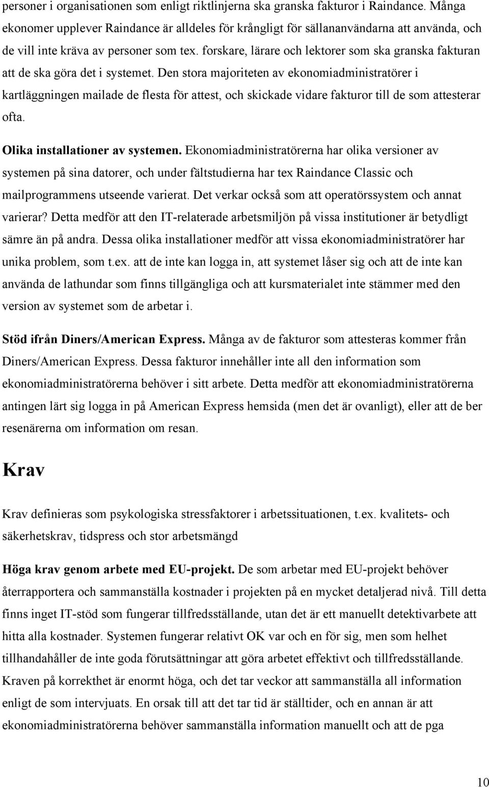 forskare, lärare och lektorer som ska granska fakturan att de ska göra det i systemet.