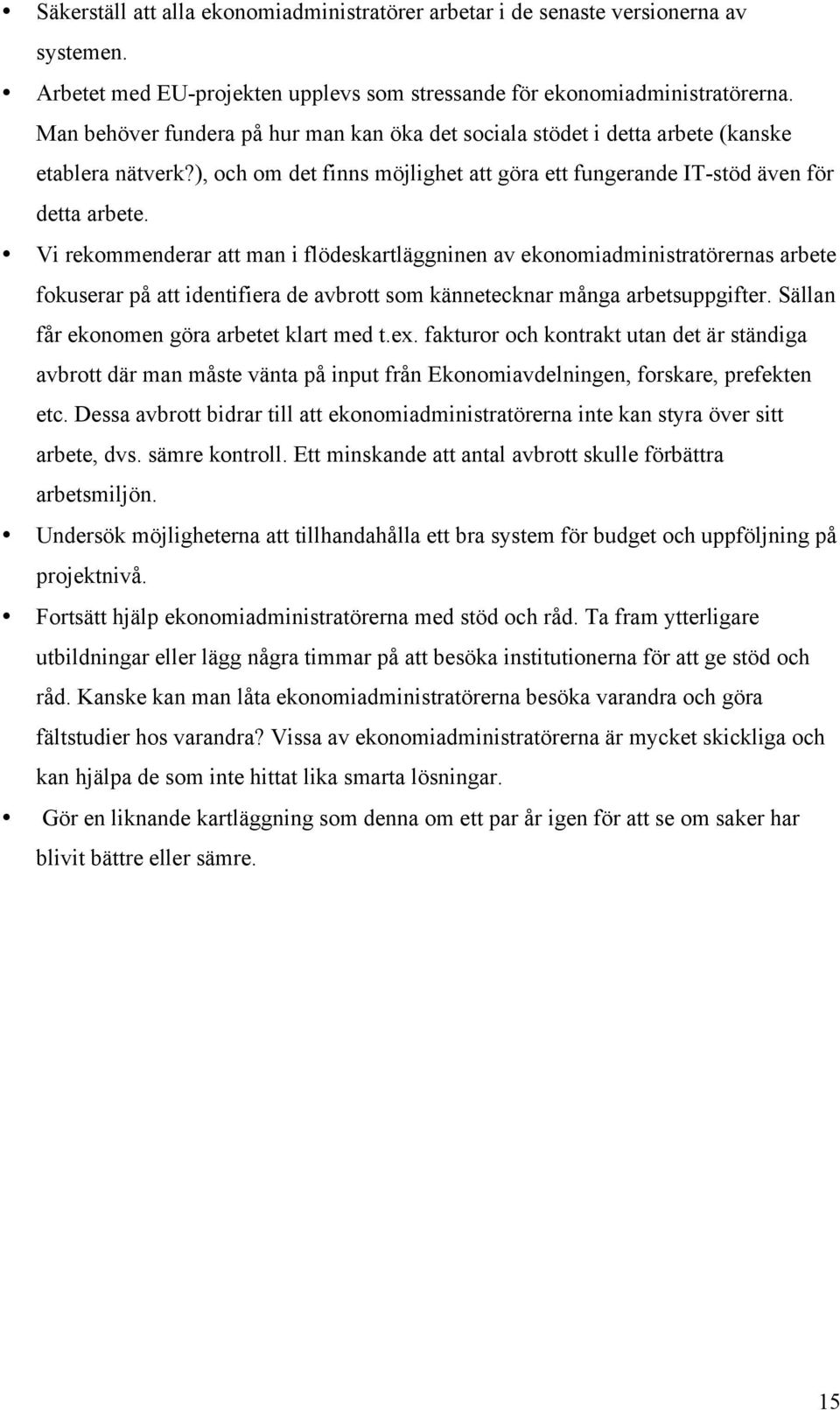 Vi rekommenderar att man i flödeskartläggninen av ekonomiadministratörernas arbete fokuserar på att identifiera de avbrott som kännetecknar många arbetsuppgifter.