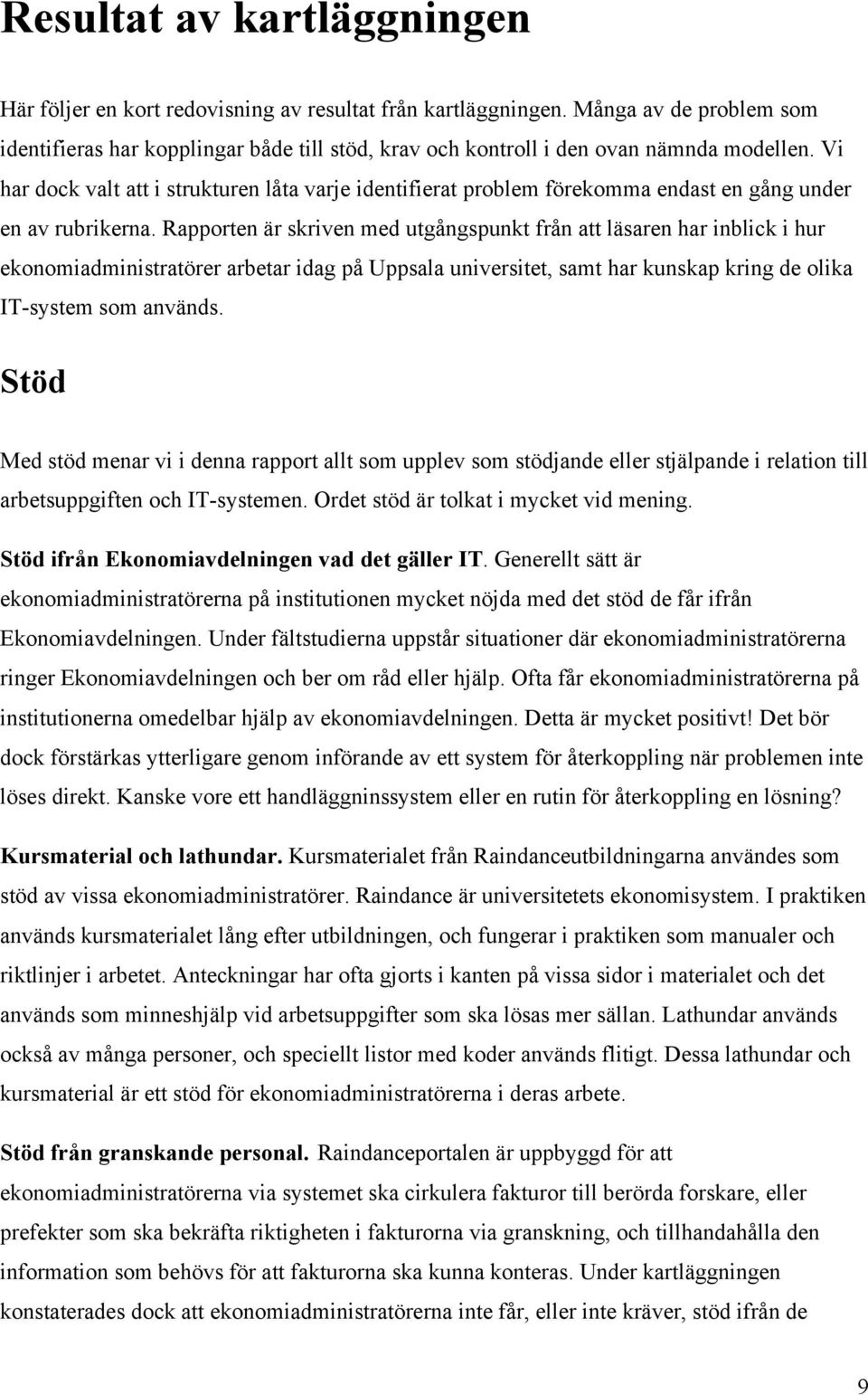 Vi har dock valt att i strukturen låta varje identifierat problem förekomma endast en gång under en av rubrikerna.