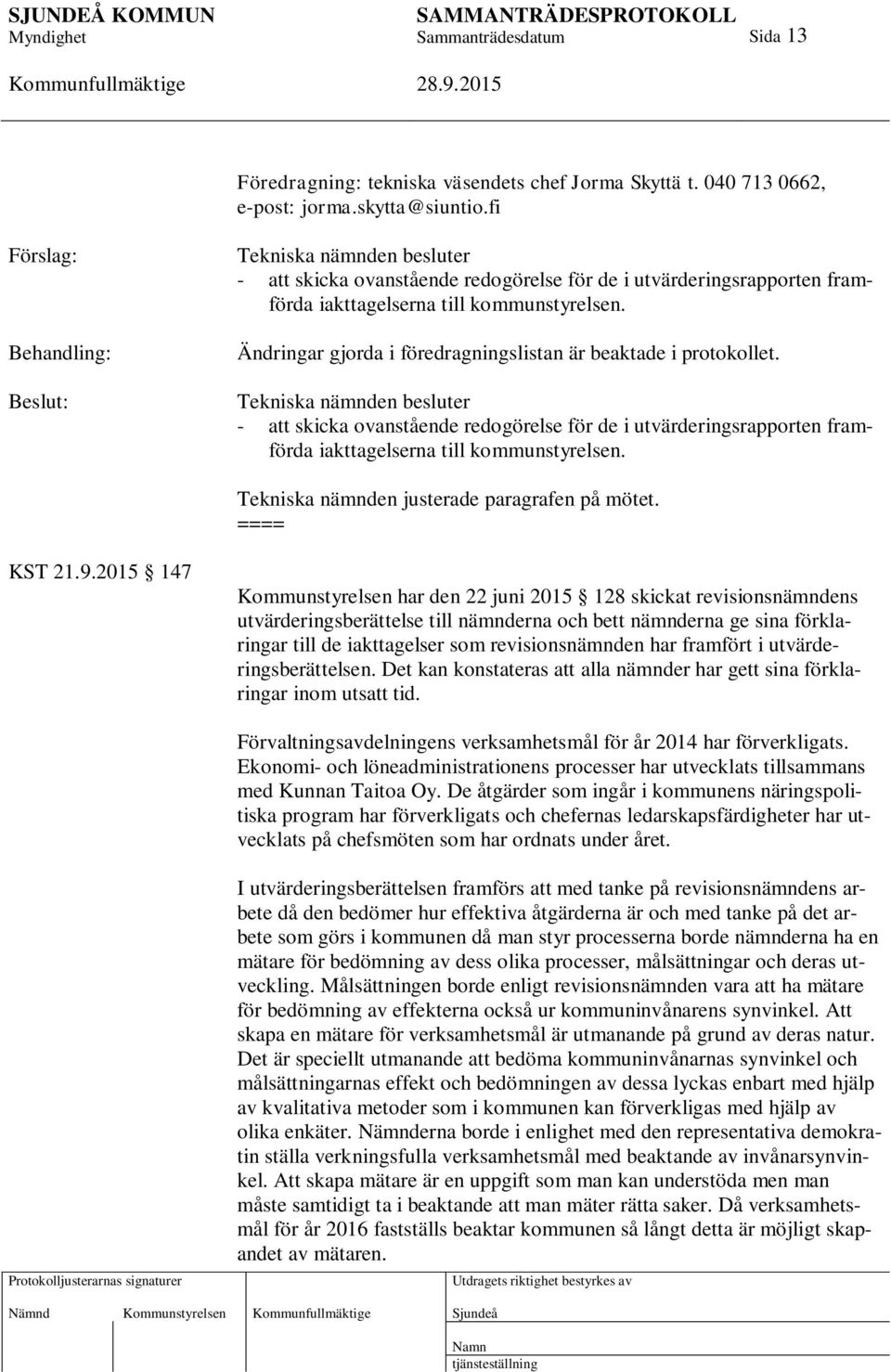 Ändringar gjorda i föredragningslistan är beaktade i protokollet.