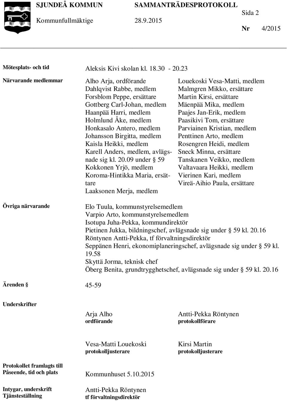 Johansson Birgitta, medlem Kaisla Heikki, medlem Karell Anders, medlem, avlägsnade sig kl. 20.