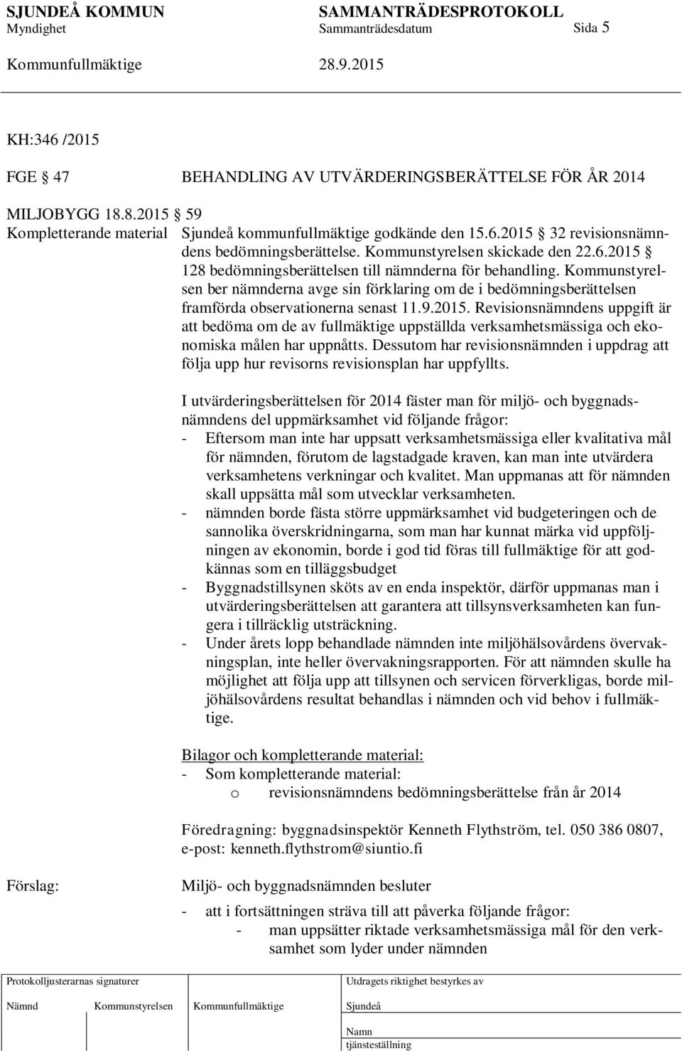 Kommunstyrelsen ber nämnderna avge sin förklaring om de i bedömningsberättelsen framförda observationerna senast 11.9.2015.