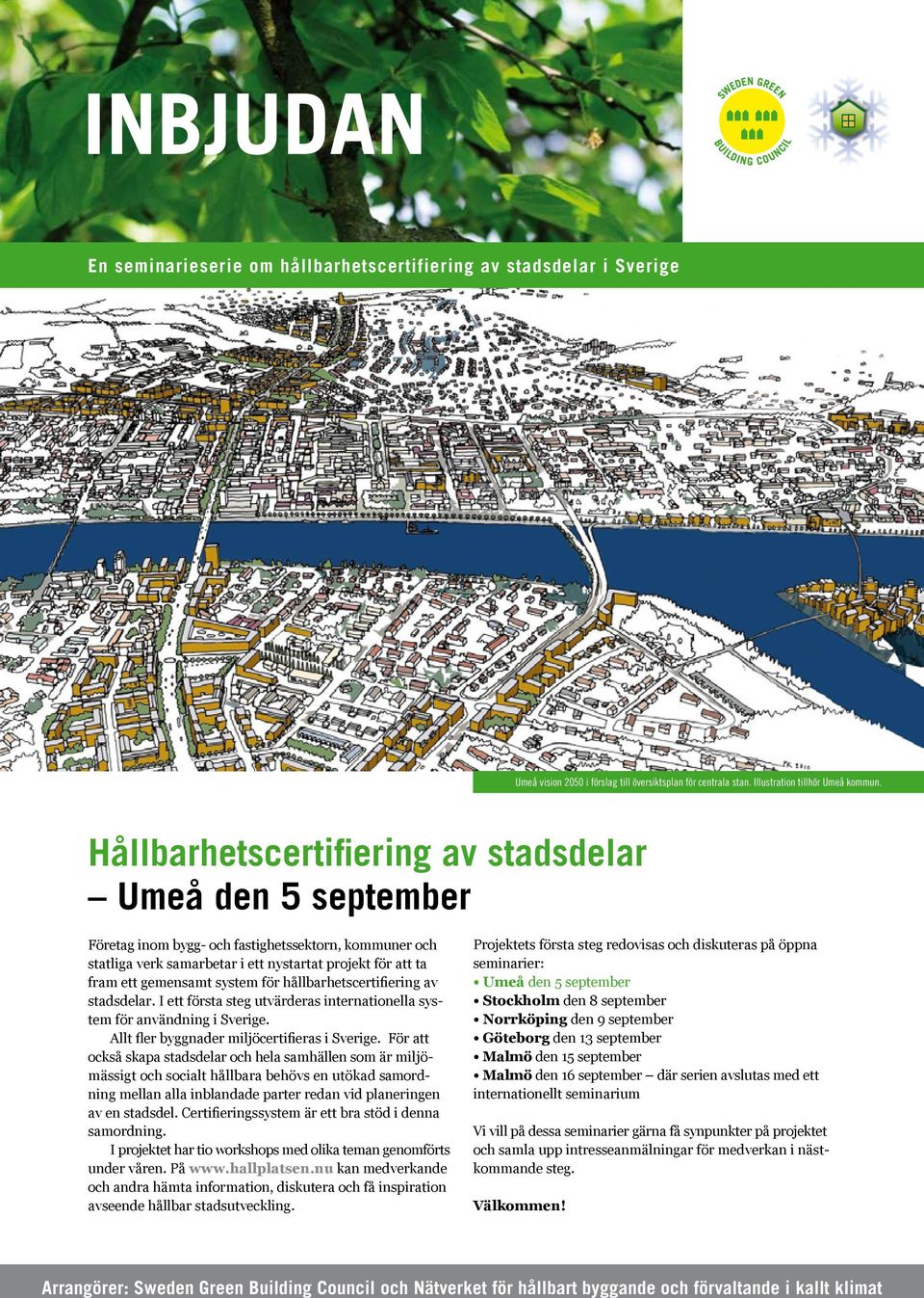 för hållbarhetscertifiering av stadsdelar. I ett första steg utvärderas internationella system för användning i Sverige. Allt fler byggnader miljöcertifieras i Sverige.