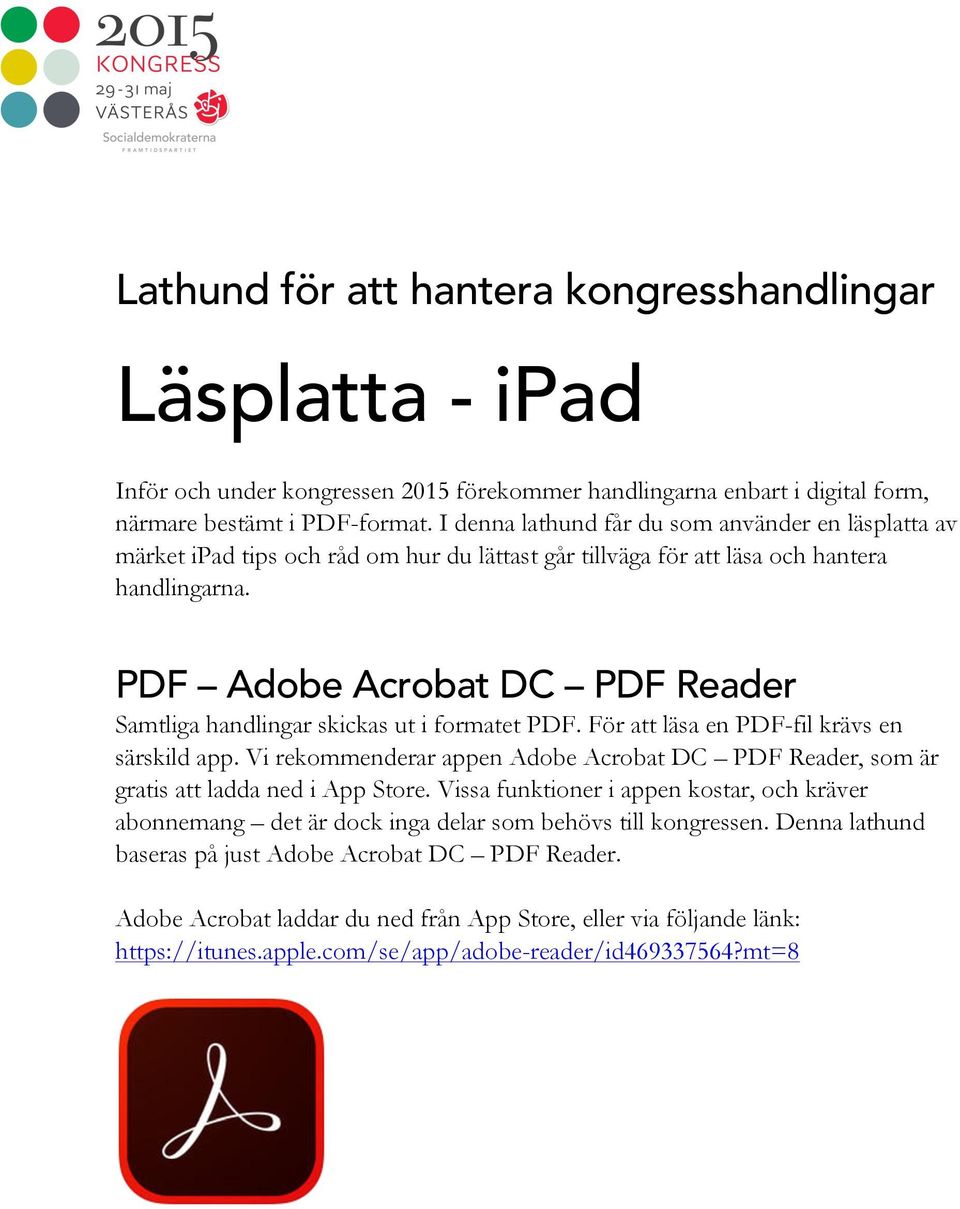 PDF Adobe Acrobat DC PDF Reader Samtliga handlingar skickas ut i formatet PDF. För att läsa en PDF-fil krävs en särskild app.