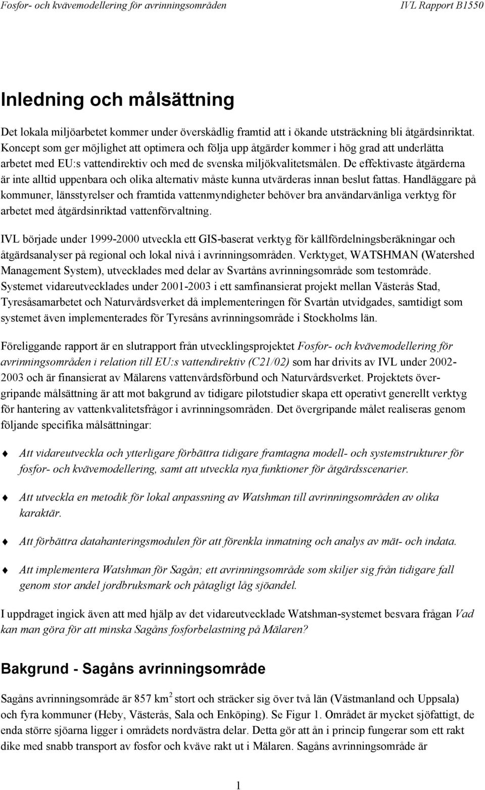 De effektivaste åtgärderna är inte alltid uppenbara och olika alternativ måste kunna utvärderas innan beslut fattas.