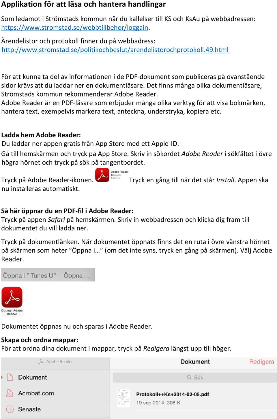 html För att kunna ta del av informationen i de PDF-dokument som publiceras på ovanstående sidor krävs att du laddar ner en dokumentläsare.