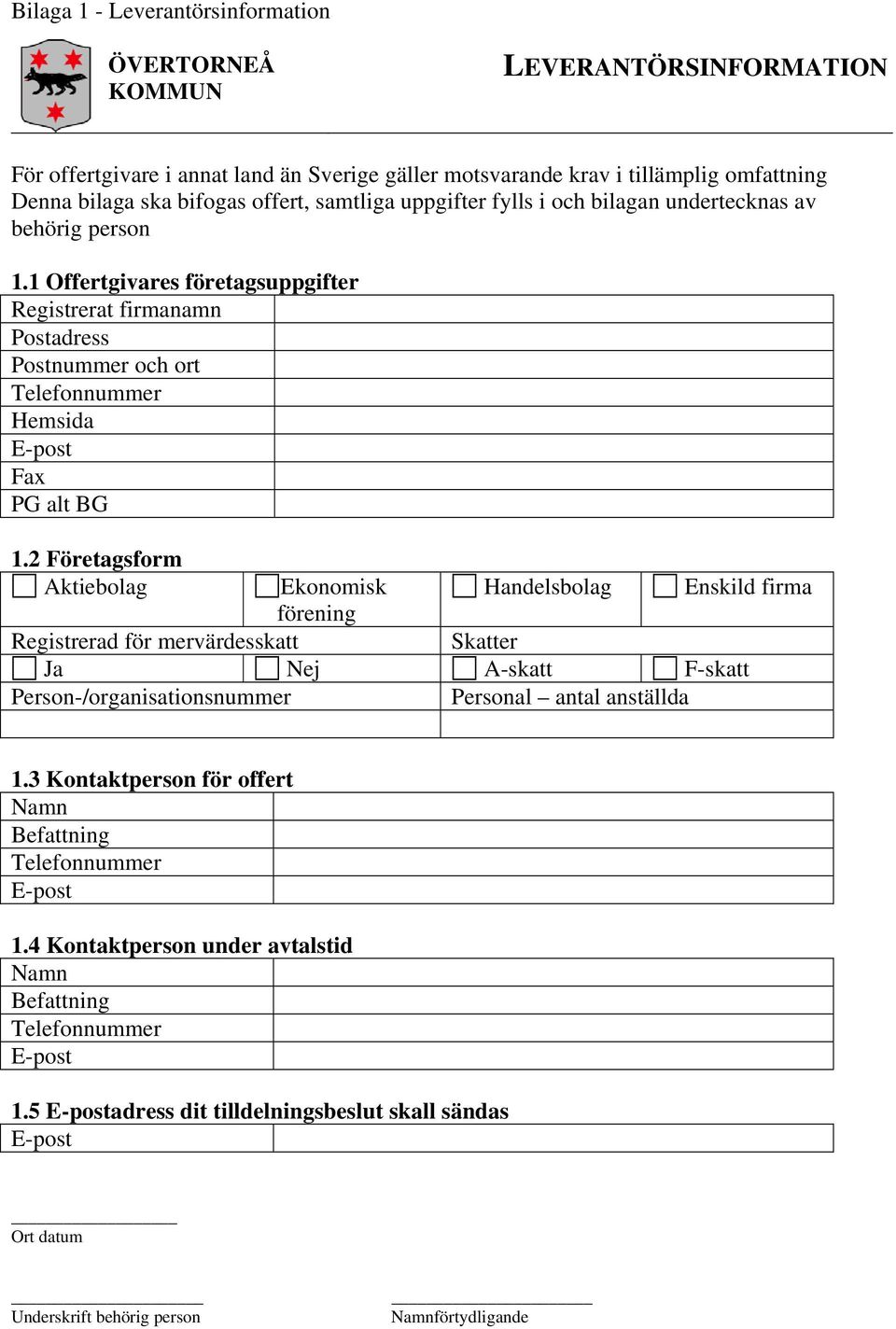 2 Företagsform Aktiebolag Ekonomisk Handelsbolag Enskild firma förening Registrerad för mervärdesskatt Skatter Ja Nej A-skatt F-skatt Person-/organisationsnummer Personal antal anställda 1.