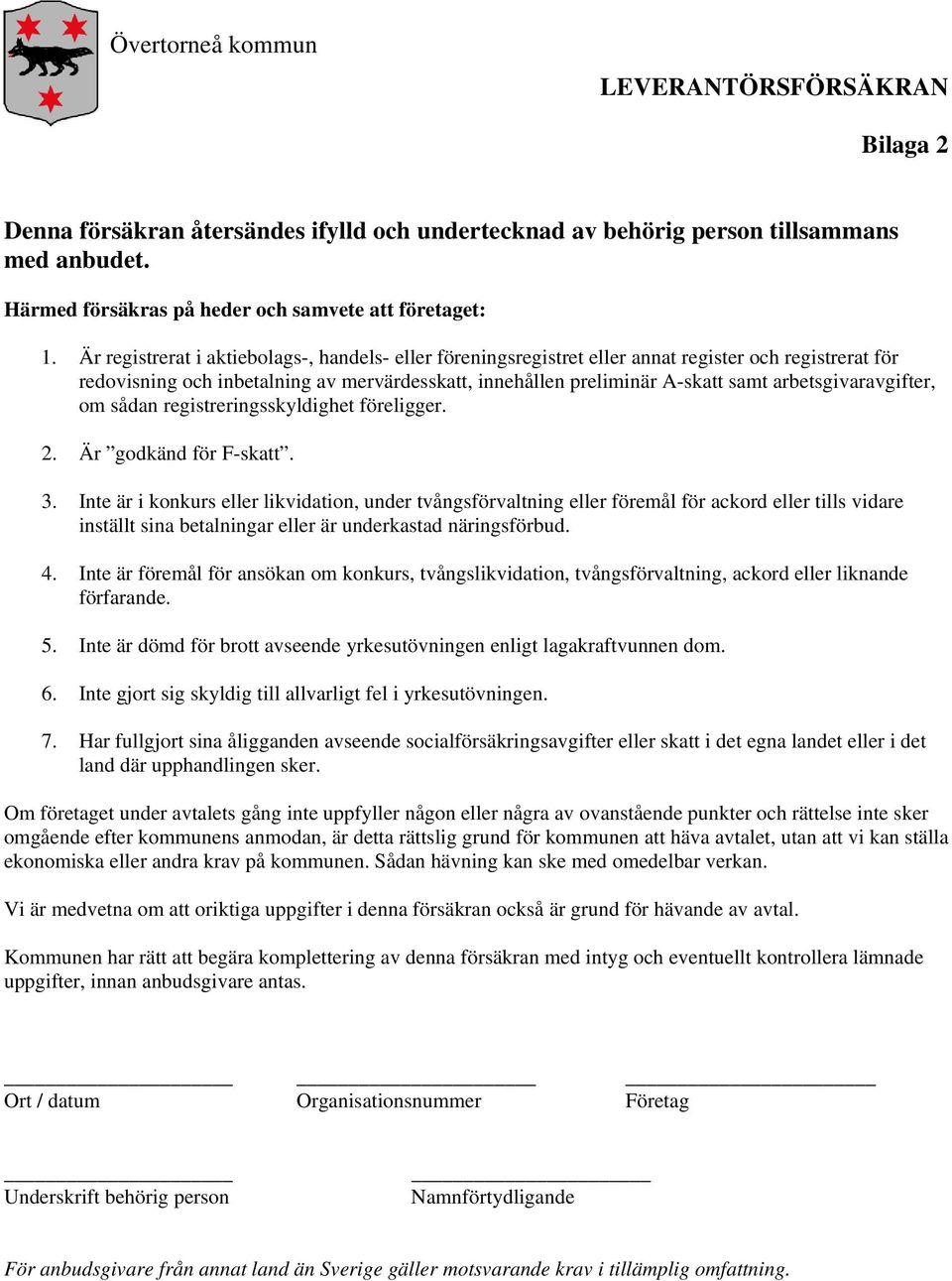 arbetsgivaravgifter, om sådan registreringsskyldighet föreligger. 2. Är godkänd för F-skatt. 3.