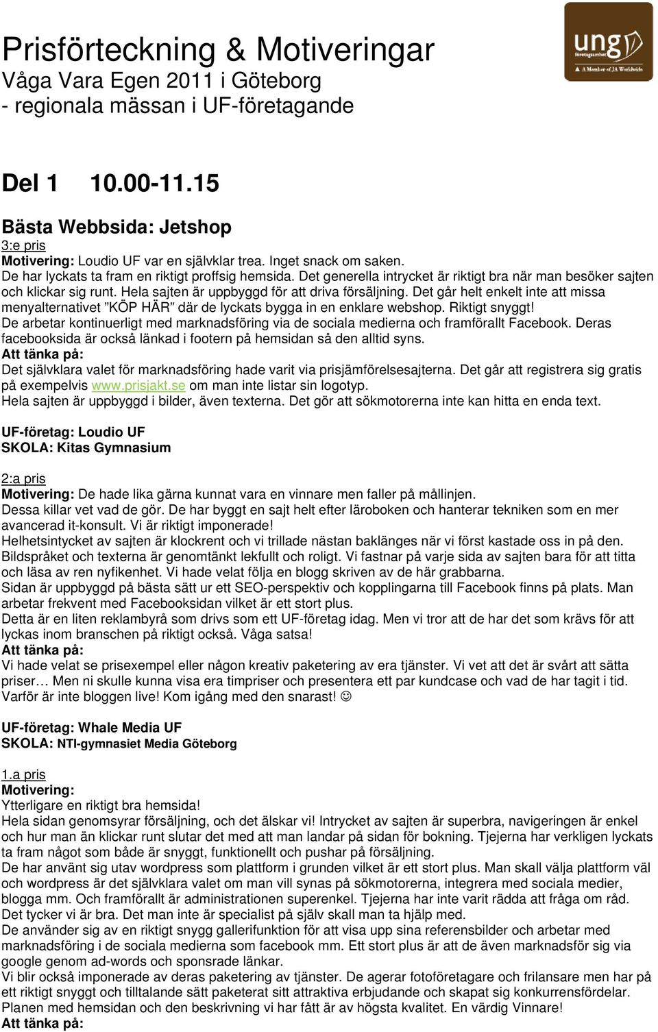 Det går helt enkelt inte att missa menyalternativet KÖP HÄR där de lyckats bygga in en enklare webshop. Riktigt snyggt!