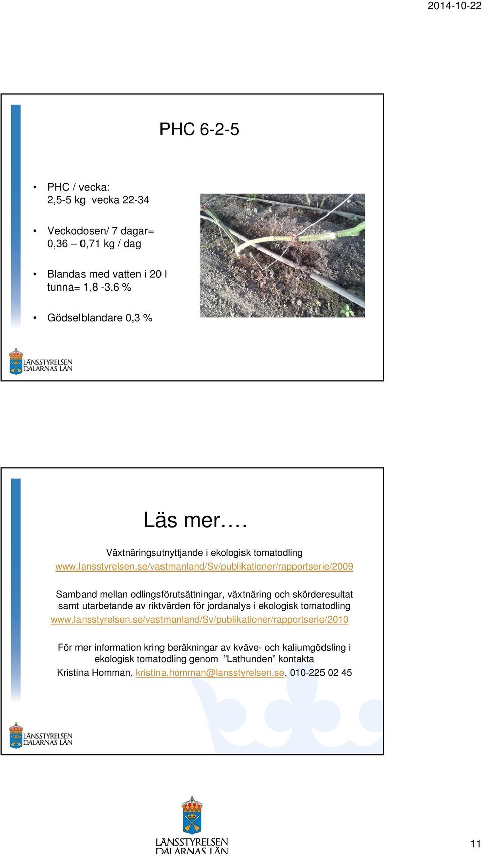 se/vastmanland/sv/publikationer/rapportserie/2009 Samband mellan odlingsförutsättningar, växtnäring och skörderesultat samt utarbetande av riktvärden för jordanalys