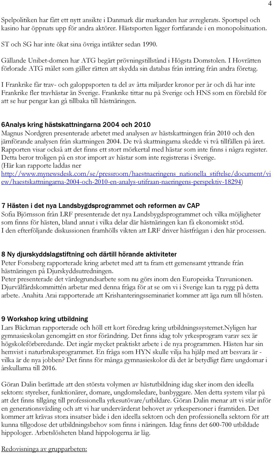 I Hovrätten förlorade ATG målet som gäller rätten att skydda sin databas från intrång från andra företag.