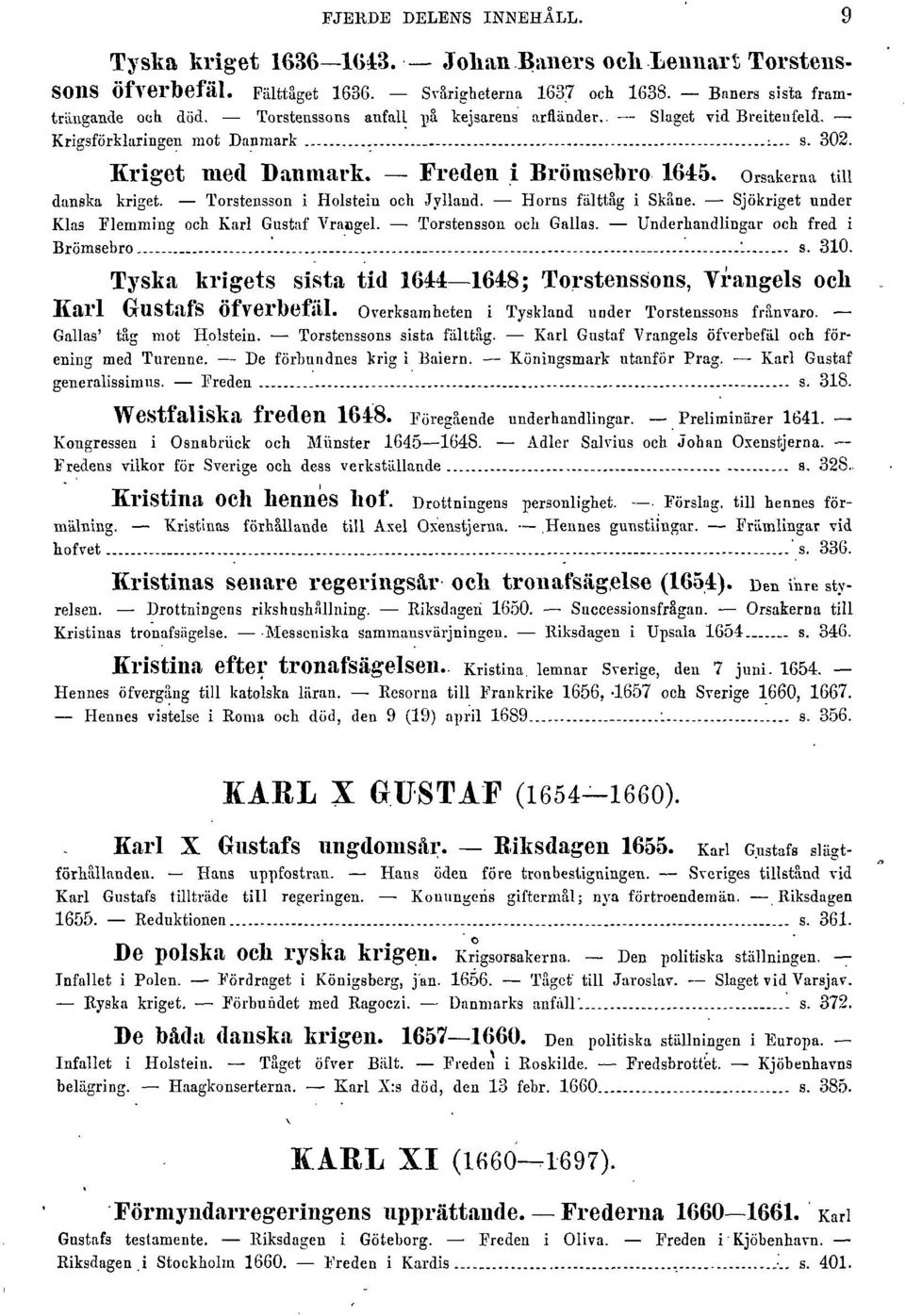 Torstensson i Holstein och Jylland. Horns fälttåg i Skåne. Sjökriget under Klas Flemming och Karl Gustaf Vraogel. Torstensson och Gallas. Underhandlingar och fred i Brömsebro '. s. 310.