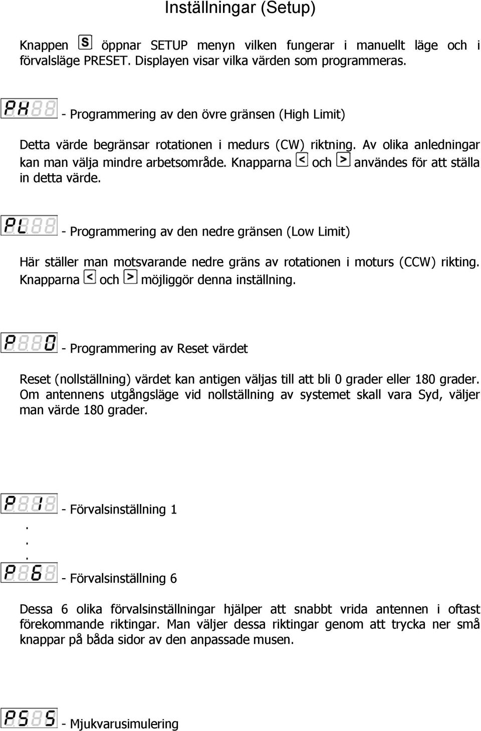 Knapparna och användes för att ställa in detta värde. - Programmering av den nedre gränsen (Low Limit) Här ställer man motsvarande nedre gräns av rotationen i moturs (CCW) rikting.