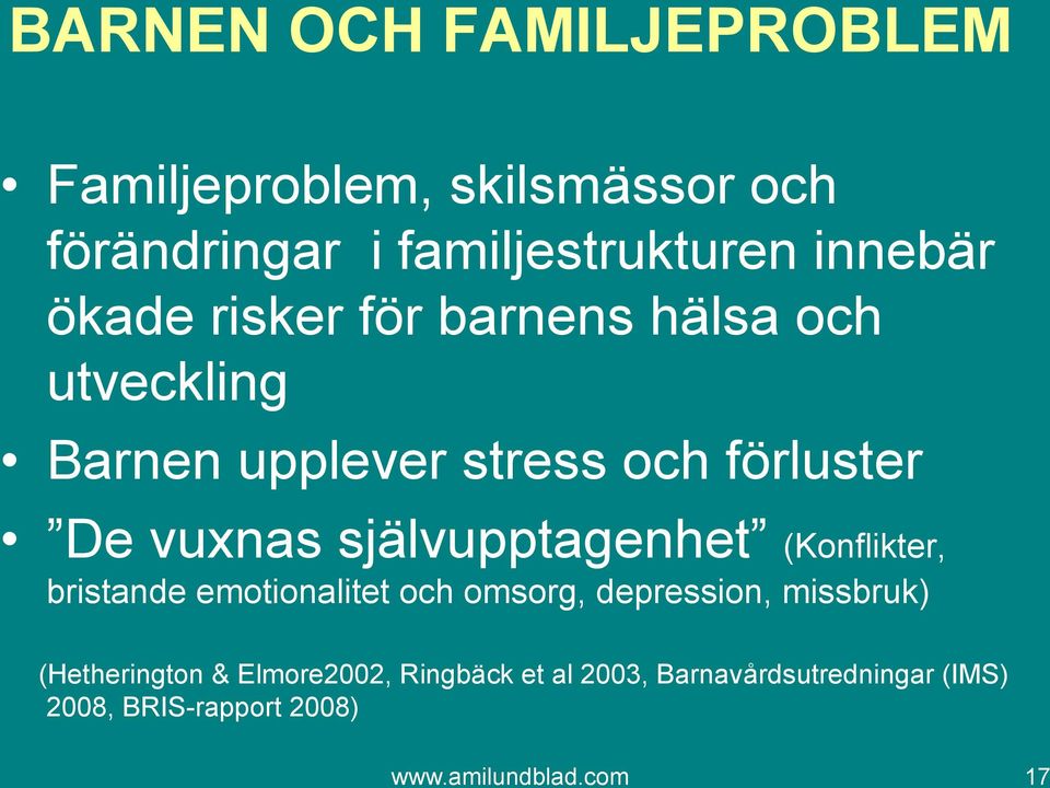 självupptagenhet (Konflikter, bristande emotionalitet och omsorg, depression, missbruk)