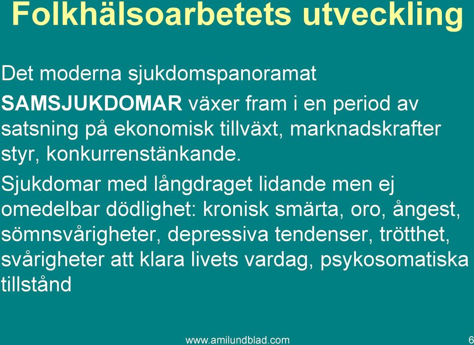 Sjukdomar med långdraget lidande men ej omedelbar dödlighet: kronisk smärta, oro, ångest,
