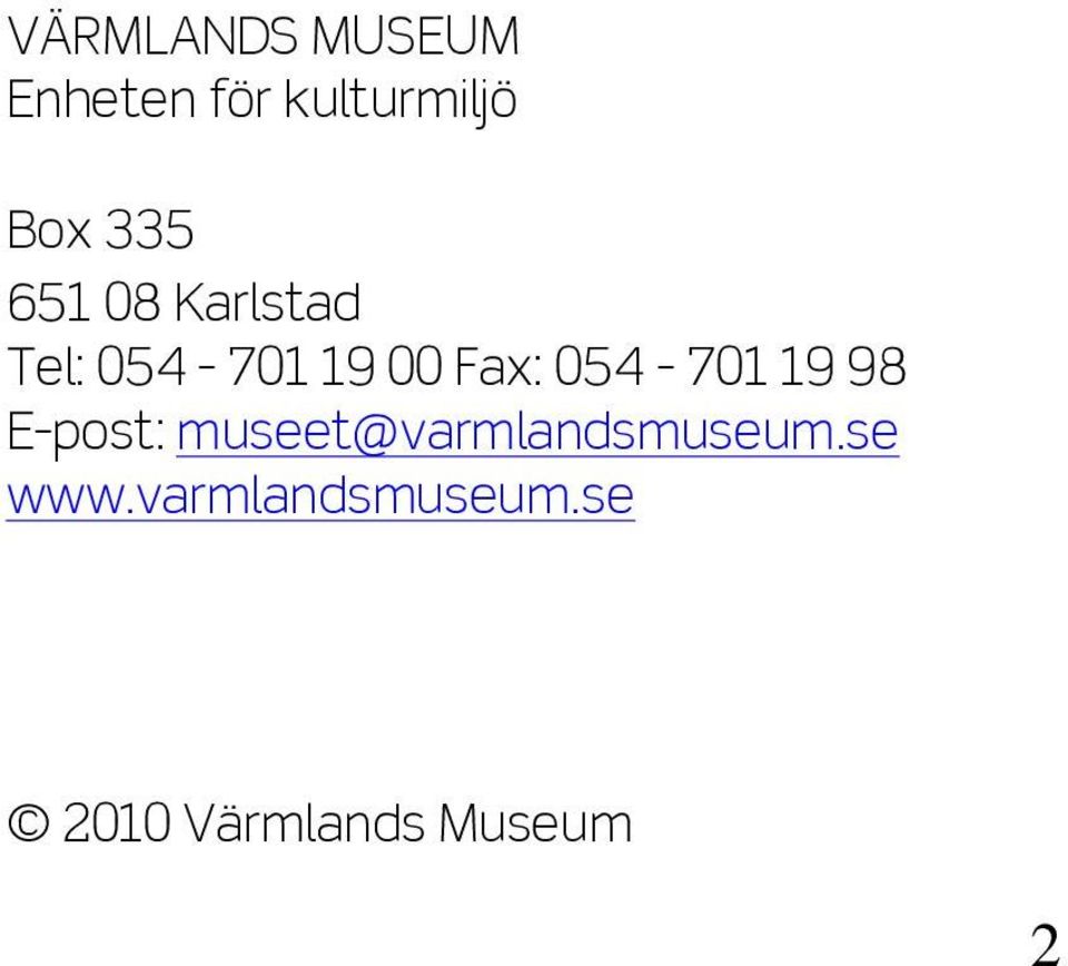 054-701 19 98 E-post: museet@varmlandsmuseum.