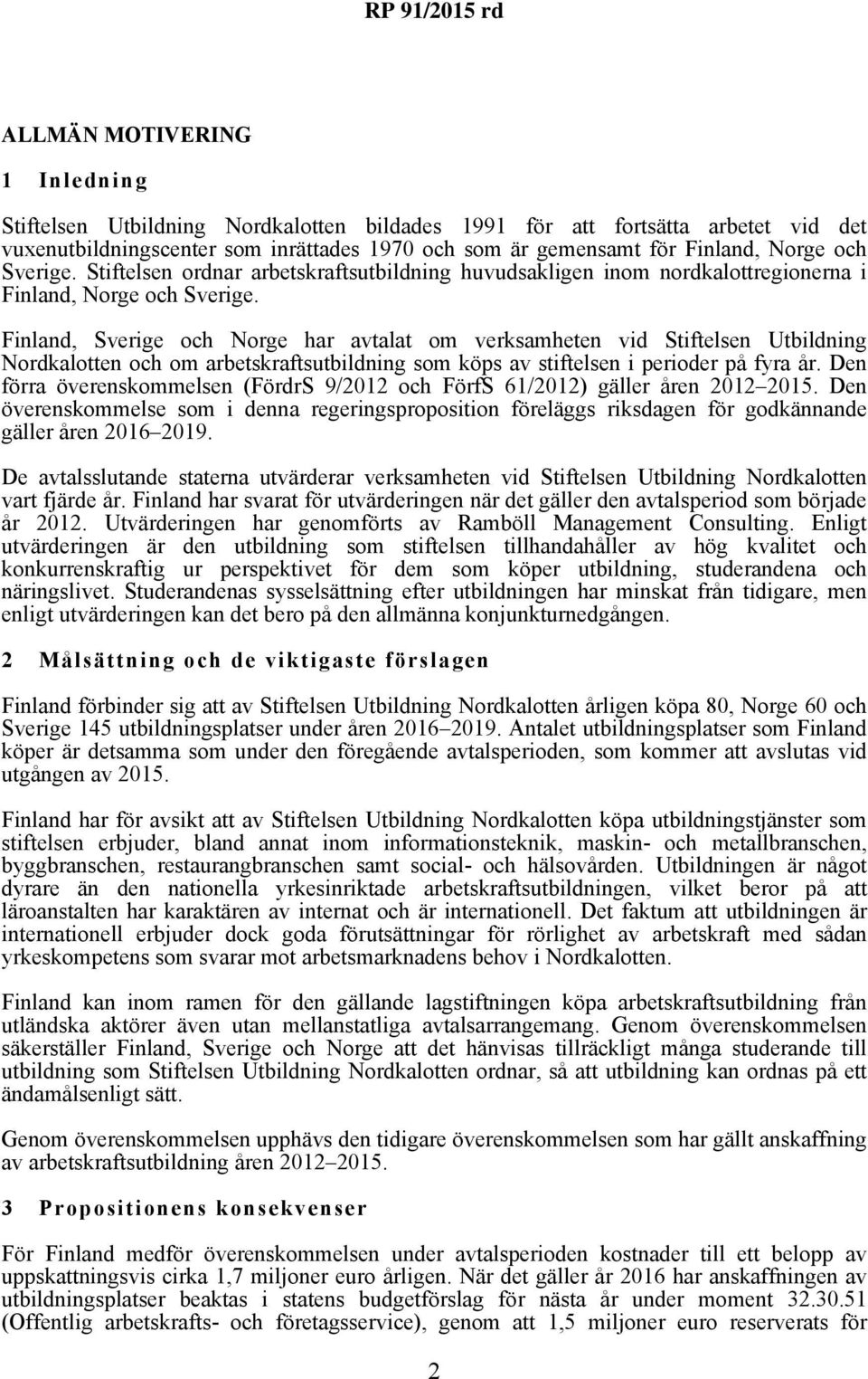 Finland, Sverige och Norge har avtalat om verksamheten vid Stiftelsen Utbildning Nordkalotten och om arbetskraftsutbildning som köps av stiftelsen i perioder på fyra år.