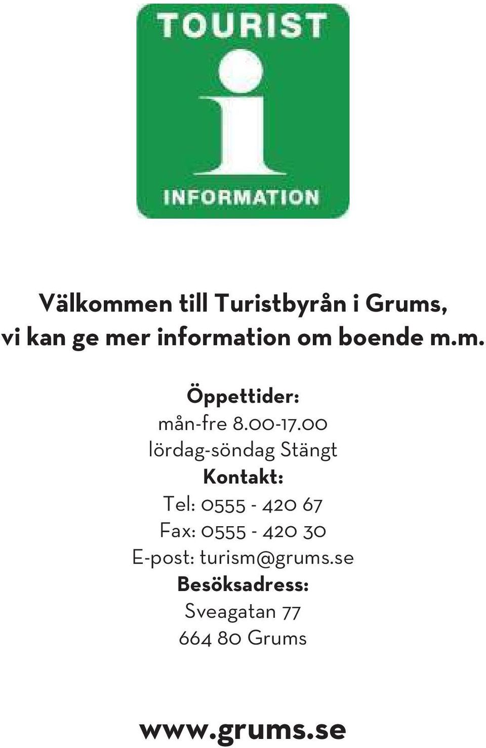 00 lördag-söndag Stängt Kontakt: Tel: 0555-420 67 Fax: