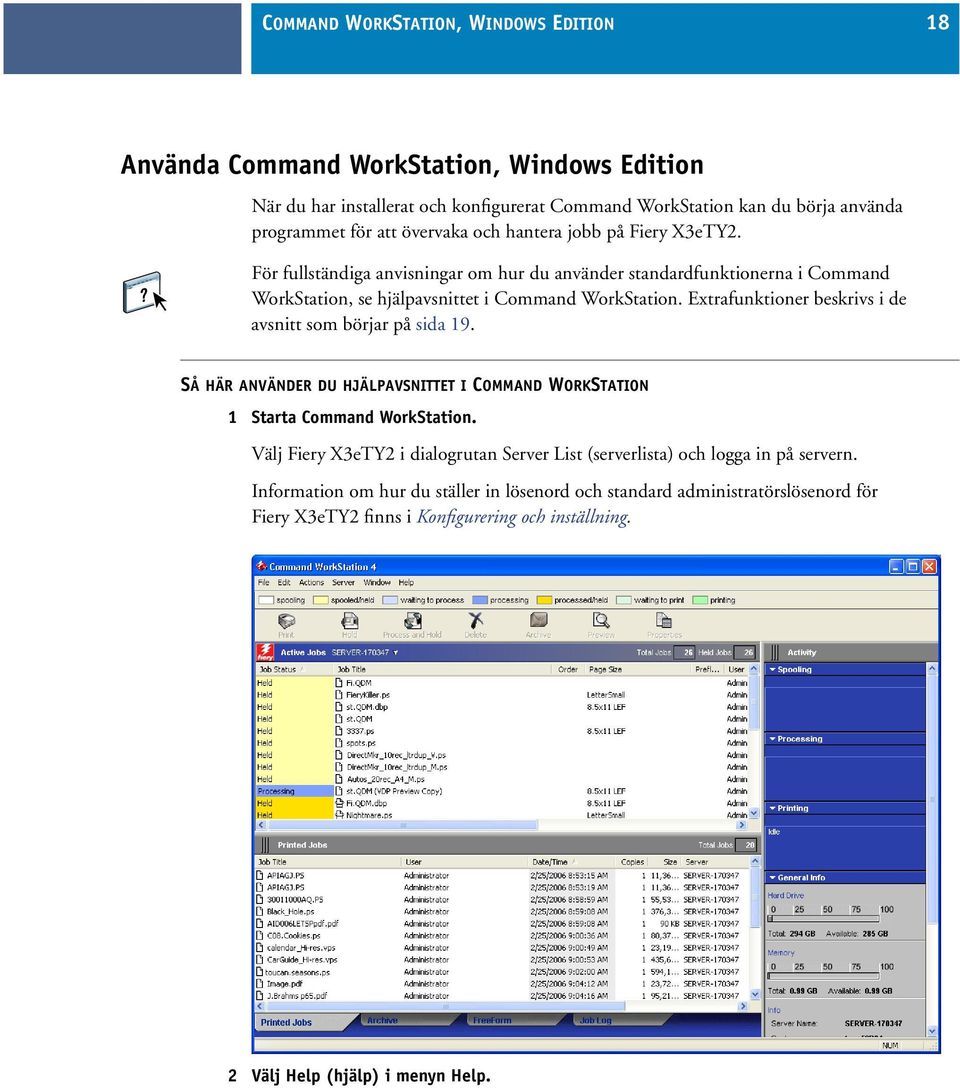 Extrafunktioner beskrivs i de avsnitt som börjar på sida 19. SÅ HÄR ANVÄNDER DU HJÄLPAVSNITTET I COMMAND WORKSTATION 1 Starta Command WorkStation.
