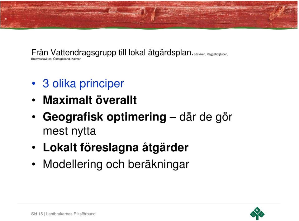 Östergötland, Kalmar 3 olika principer Maximalt överallt Geografisk