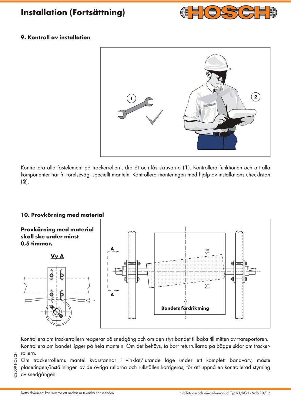 Provkörning med material Provkörning med material skall ske under minst 0,5 timmar.