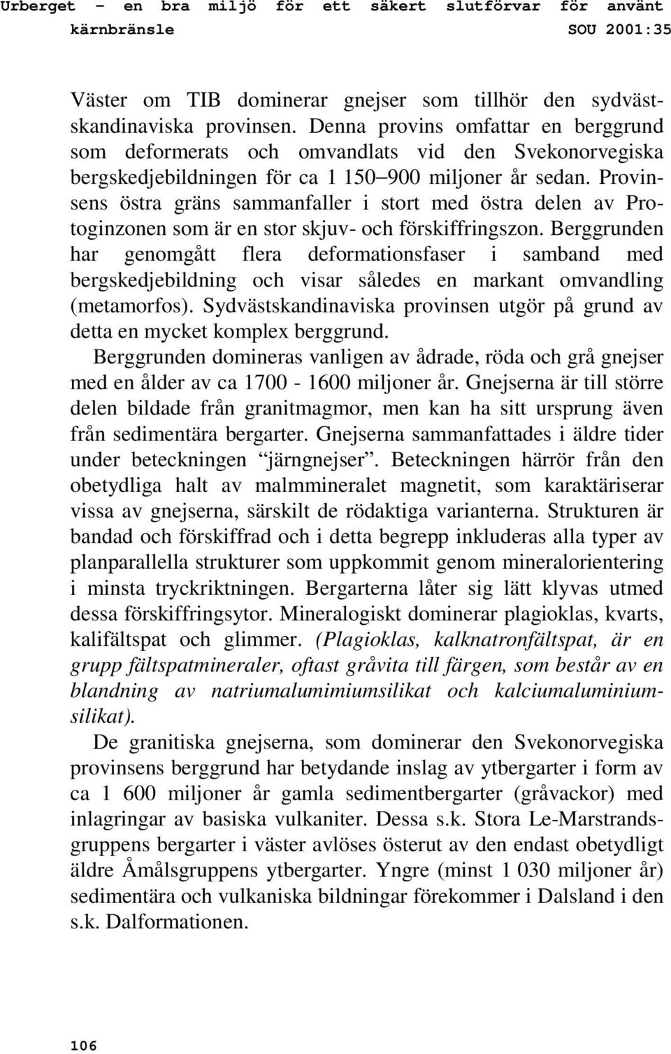 Provinsens östra gräns sammanfaller i stort med östra delen av Protoginzonen som är en stor skjuv- och förskiffringszon.