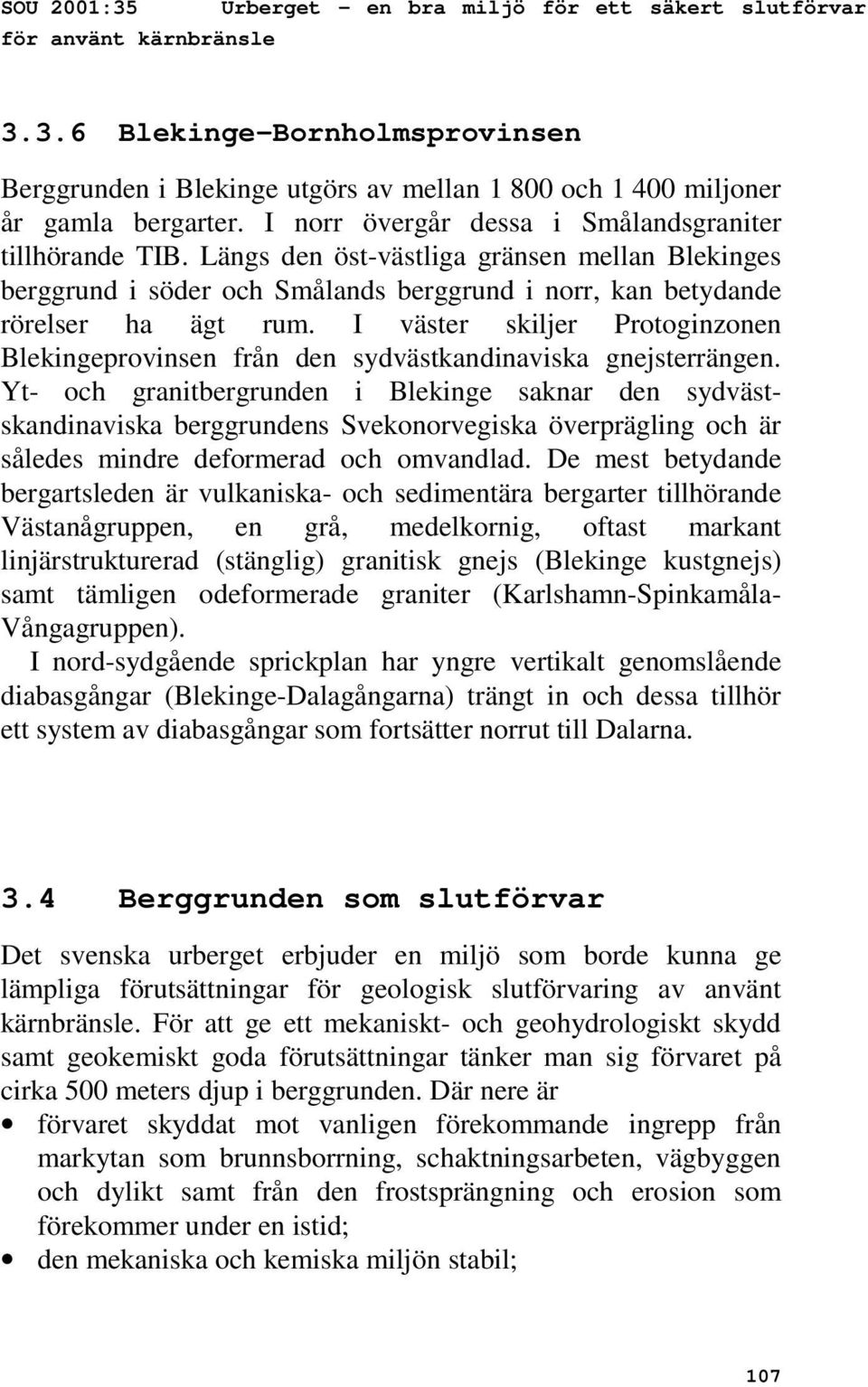 I väster skiljer Protoginzonen Blekingeprovinsen från den sydvästkandinaviska gnejsterrängen.